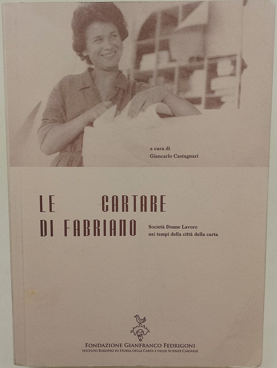 Le cartare di Fabriano - società, donne, lavoro nei tempi …