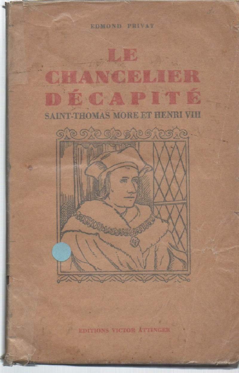 LE CHANCELIER DECAPITE-Saint Thomas More, Henry VII et la Republique …