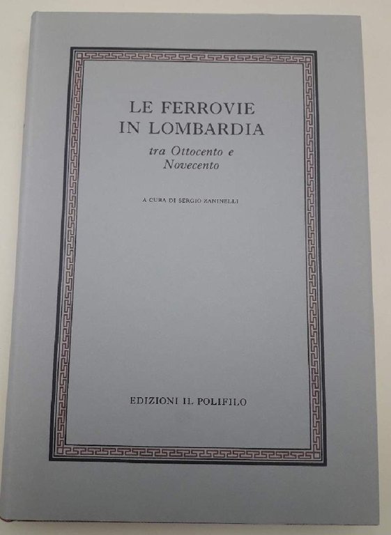 LE FERROVIE IN LOMBARDIA TRA OTTOCENTO E NOVECENTO( 1995)