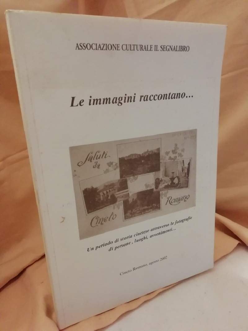 LE IMMAGINI RACCONTANO-Spaccato di storia cinetese attraverso le fotografie di …
