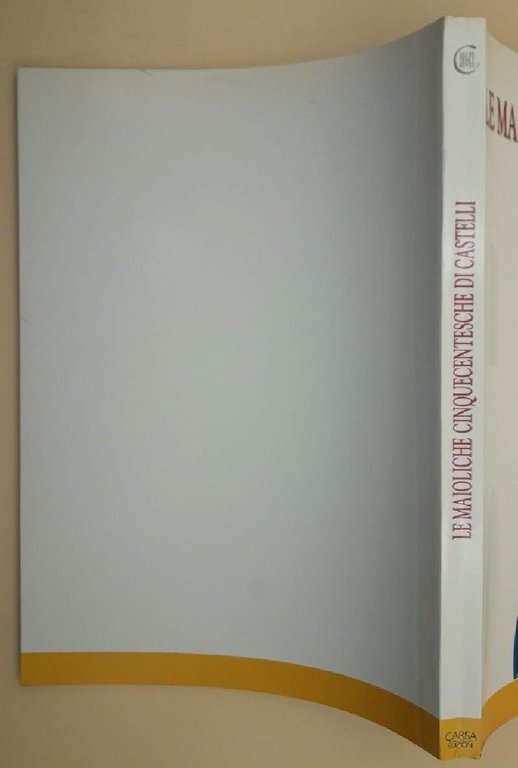 LE MAIOLICHE CINQUECENTESCHE DI CASTELLI-UNA GRANDE STAGIONE ARTISTICA RITROVATA(1989)