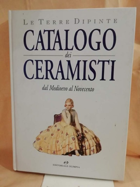 LE TERRE DIPINTE Catalogo dei ceramisti dal Medioevo al Novecento …