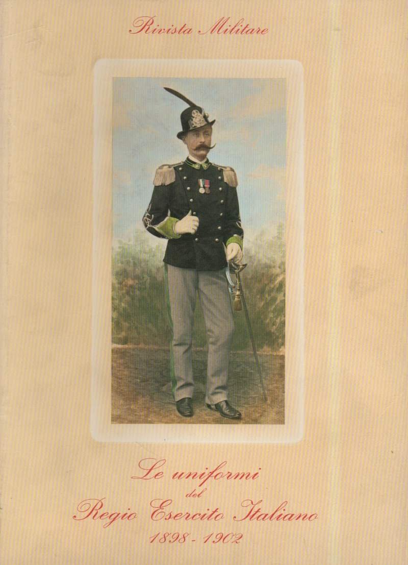 LE UNIFORMI DEL REGIO ESERCITO ITALIANO 1898 - 1902 (1986)