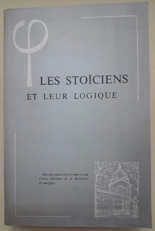 LES STOICIENS ET LEUR LOGIQUE-ACTES DU COLLOQUE DE CHANTILLY 18.22 …