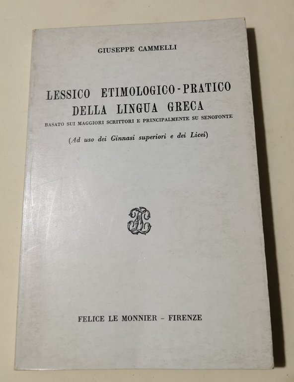 Lessico etimologico - pratico della lingua greca - Basato sui maggiori scrittori e principalmente su Senofonte