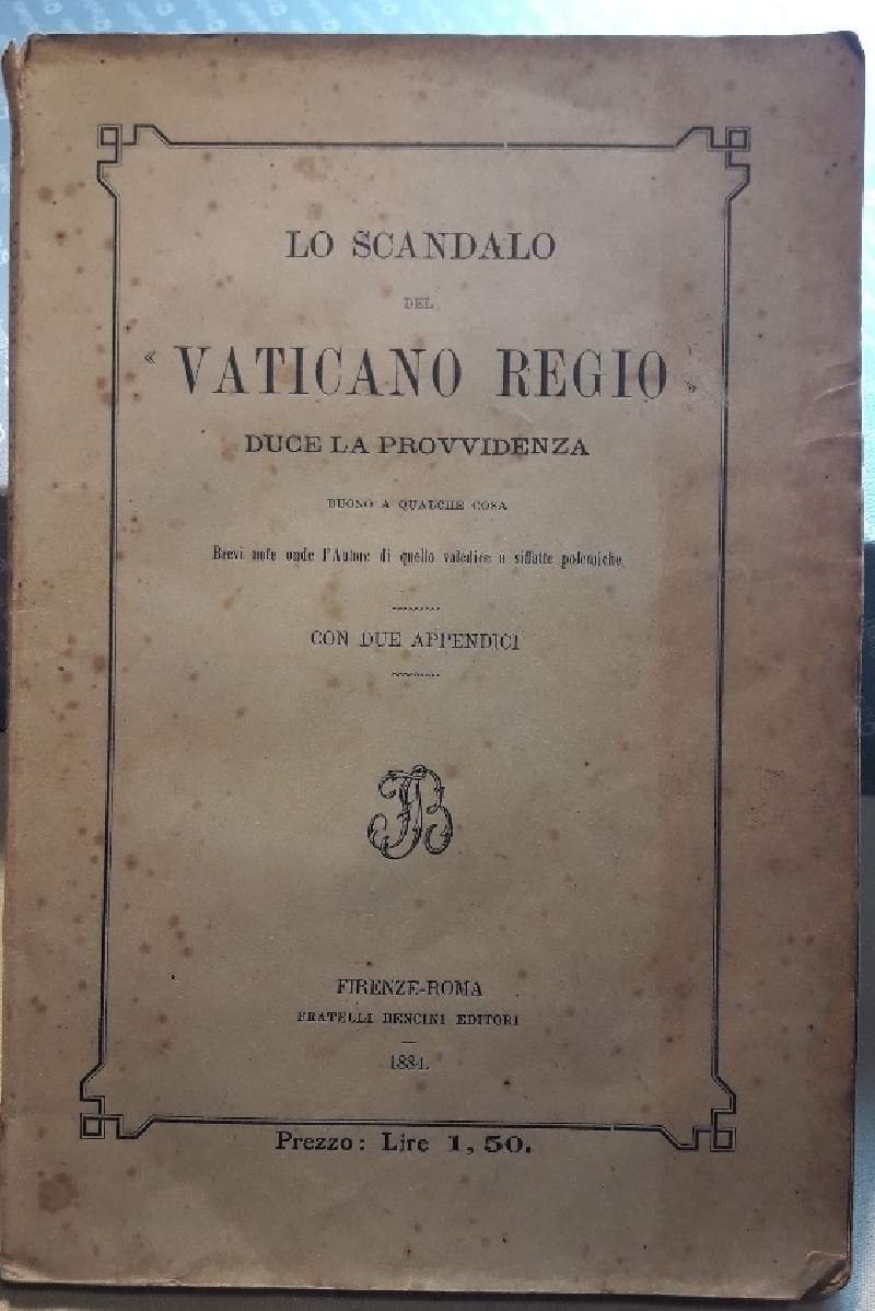 LO SCANDALO DEL VATICANO REGIO DUCE LA PROVVIDENZA BUONO A …