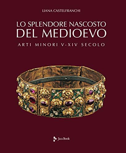 Lo splendore nascosto del Medioevo -arti minori V-XIV secolo