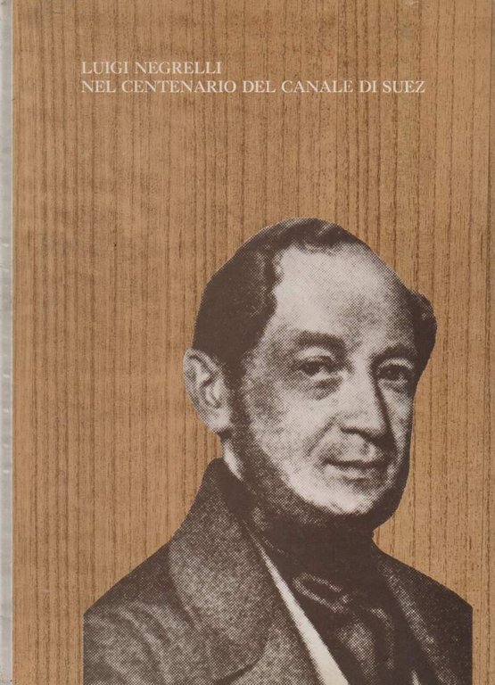 LUIGI NEGRELLI NEL CENTENARIO DEL CANALE DI SUEZ-1869 Novembre 1969 …