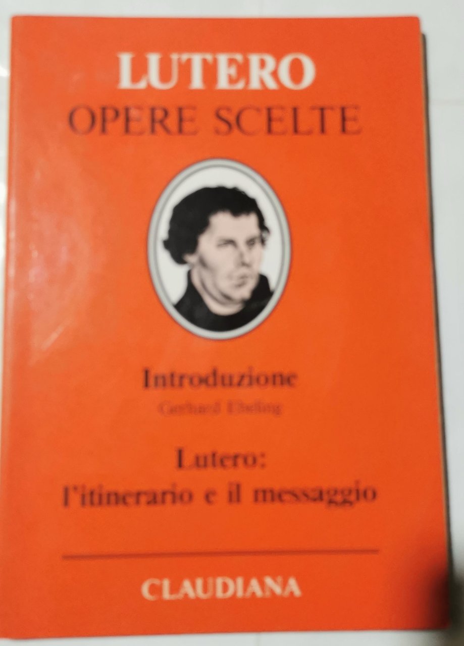 Martin Lutero l'itinerario e il messaggio