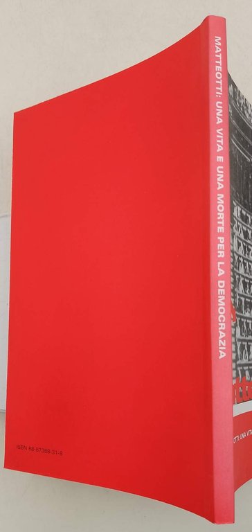 MATTEOTTI:UNA VITA PER LA DEMOCRAZIA ATTI DEL CONVEGNO(2004)