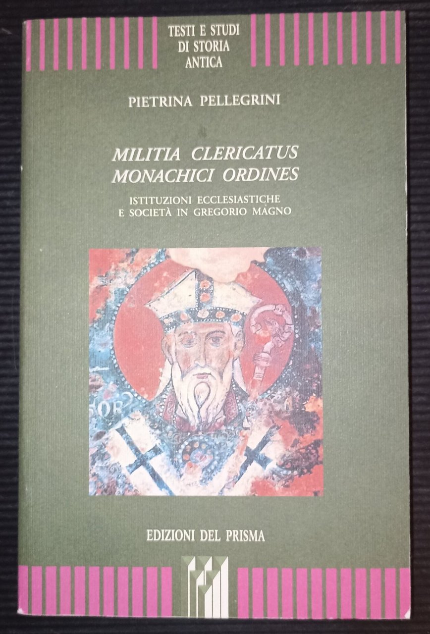 Militia clericatus monachici ordines- Istituzioni ecclesiastiche e societa' in Gregorio …