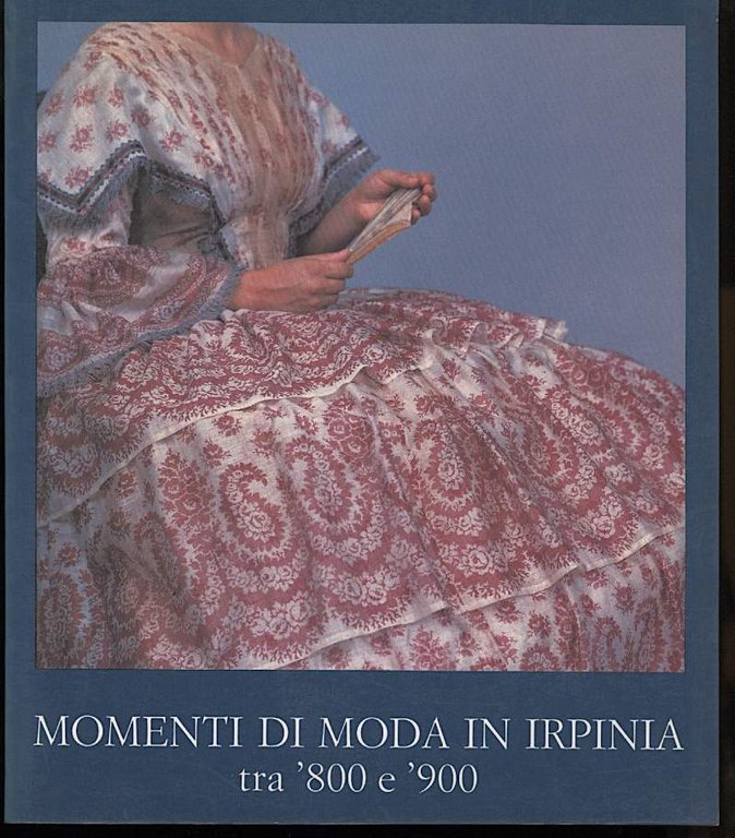 MOMENTI DI MODA IN IRPINIA tra '800 e '900