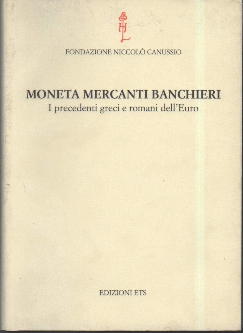 MONETA MERCANTI BANCHIERI-I precedenti greci e romani dell'Euro (2003)