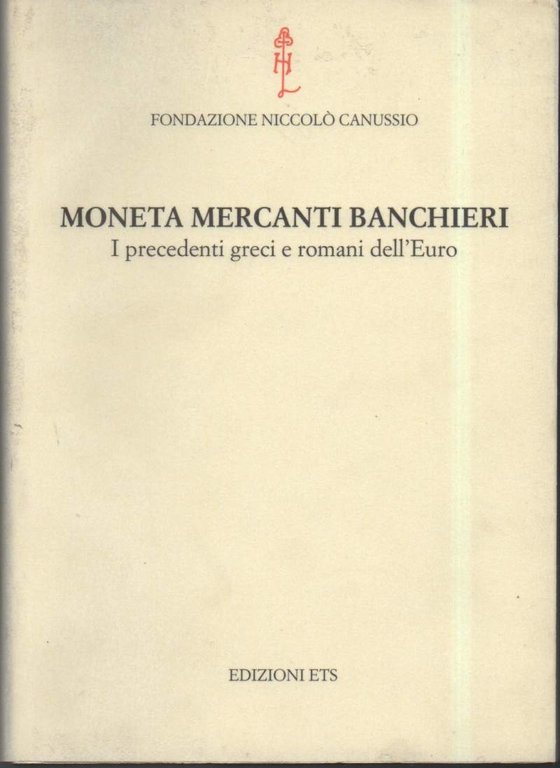 MONETA MERCANTI BANCHIERI-I precedenti greci e romani dell'Euro (2003)