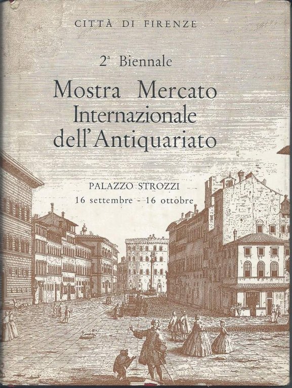MOSTRA MERCATO INTERNAZIONALE DELL'ANTIQUARIATO - 2^ Biennale - Palazzo Strozzi …