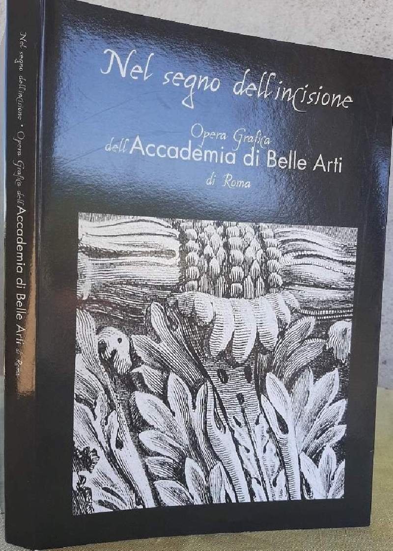 NEL SEGNO DELL'INCISIONE-OPERA GRAFICA DELL'ACCADEMIA DI BELLE ARTI DI ROMA(2001)