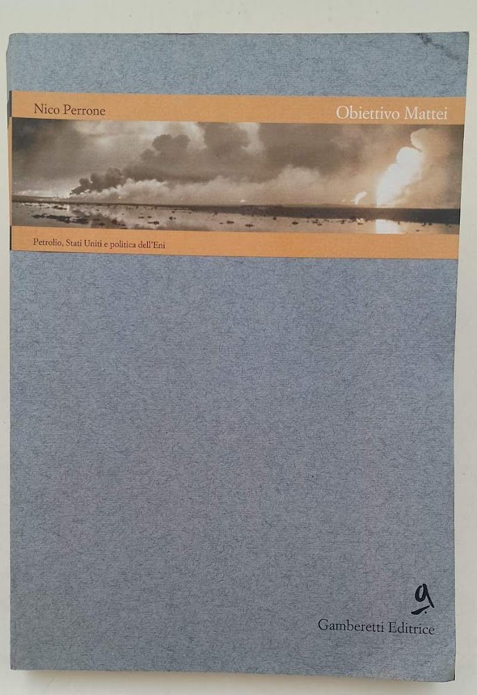 OBIETTIVO MATTEI-PESTROLIO, STATI UNITI E POLITICA DELL'ENI(1995)