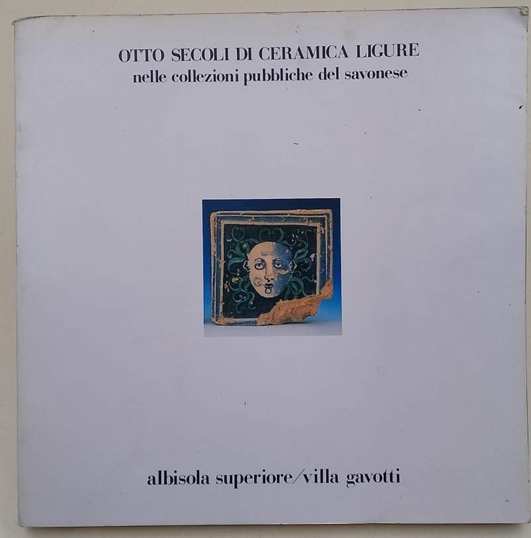 OTTO SECOLI DI CERAMICA LIGURE NELLE COLLEZIONI PUBBLICHE DE SAVONESE(1986)