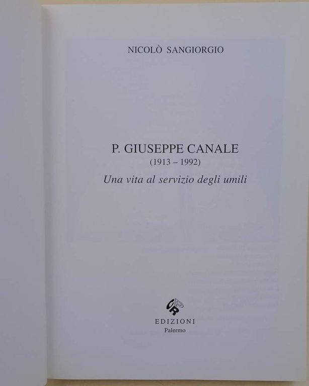 P.GIUSEPPE CANALE(1913-1992) UNA VITA AL SERVIZIO DEGLI UMILI(2000)