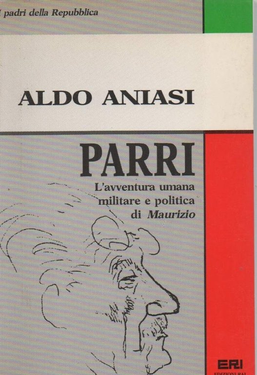PARRI - l'avventura umana militare e politica di Maurizio ( …
