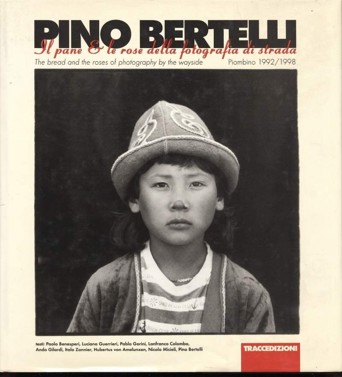 PINO BERTELLI-IL PANE E LE ROSE DELLA FOTOGRAFIA DI STRADA/ …