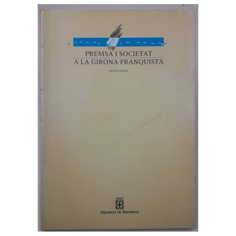 PREMSA I SOCIETAT A LA GIRONA FRANQUISTA(1989)