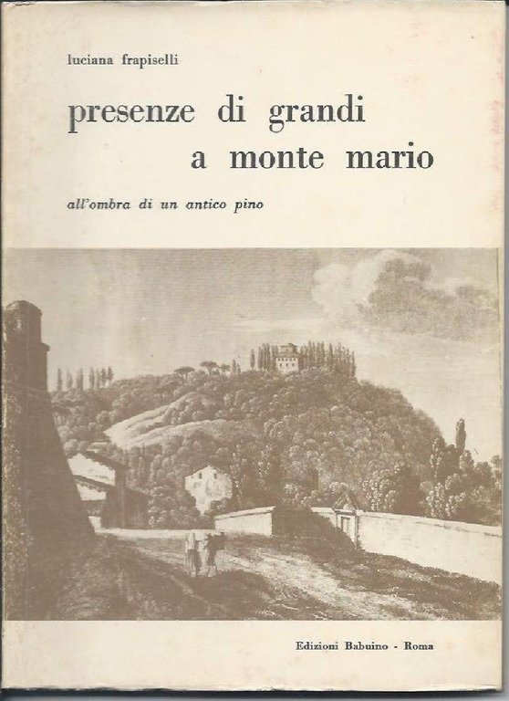 PRESENZE DI GRANDI A MONTE MARIO - All'ombra di un …