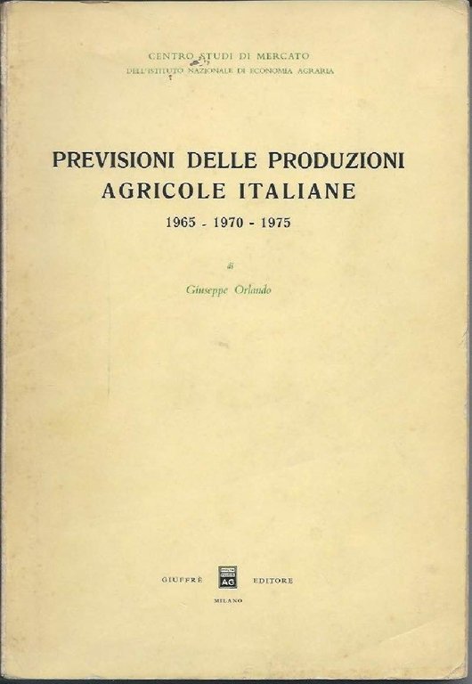 PREVISIONI DELLE PRODUZIONI AGRICOLE ITALIANE - 1965 - 1970 - …