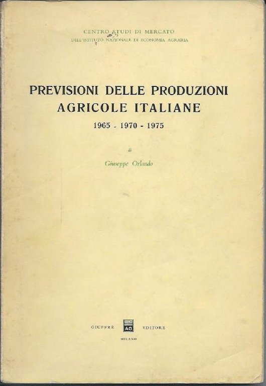 PREVISIONI DELLE PRODUZIONI AGRICOLE ITALIANE - 1965 - 1970 - …