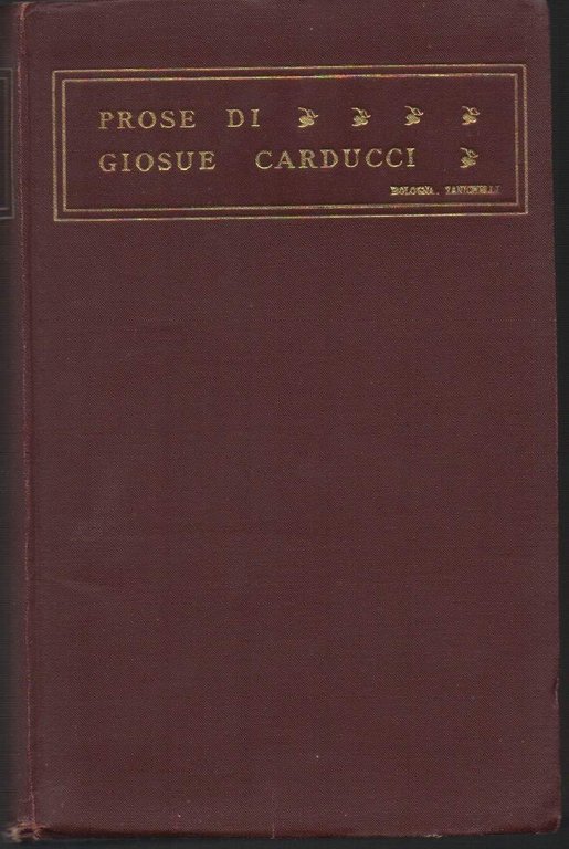 PROSE DI GIOSUE' CARDUCCI MDCCCLIX - MCMIII Edizione definitiva (1938)