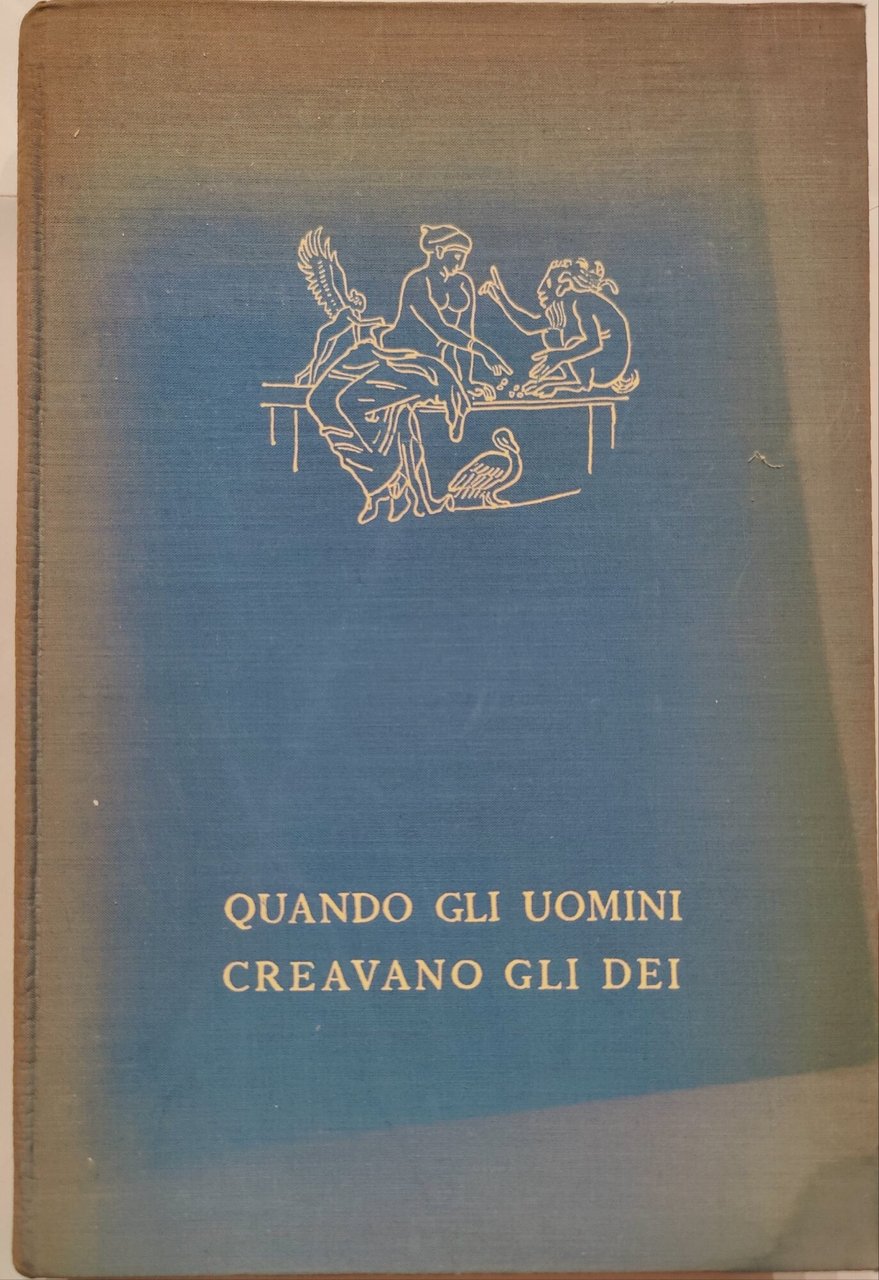 Quando gli uomini creavano gli Dei