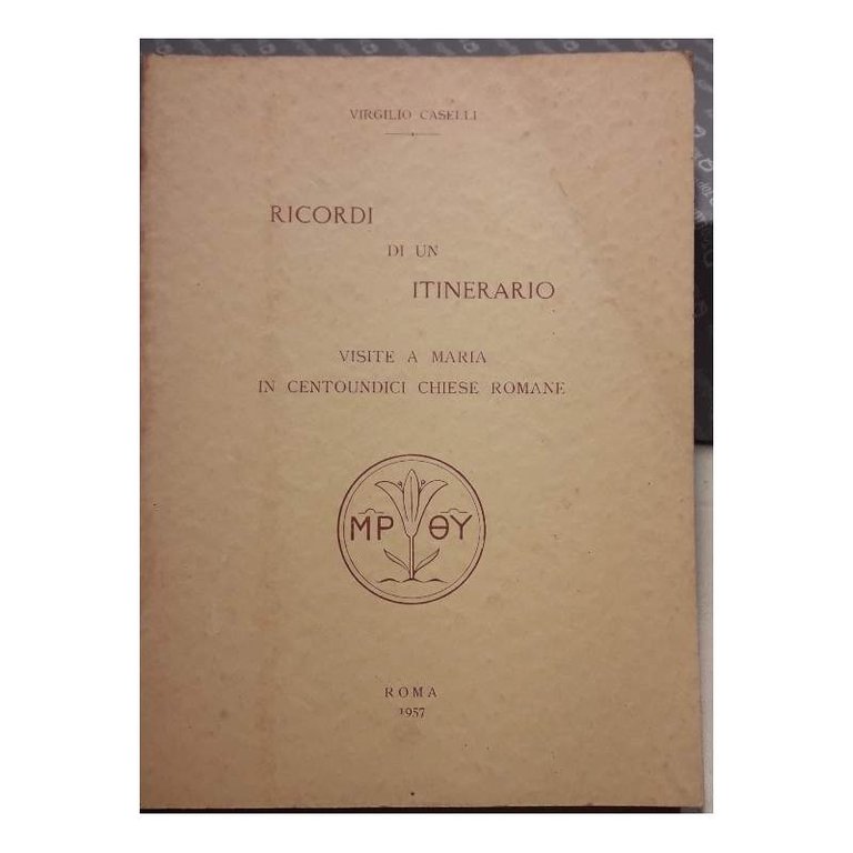 RICORDI DI UN ITINERARIO-VISITE A MARIA IN CENTOUNDICI CHIESE ROMANE(1957)