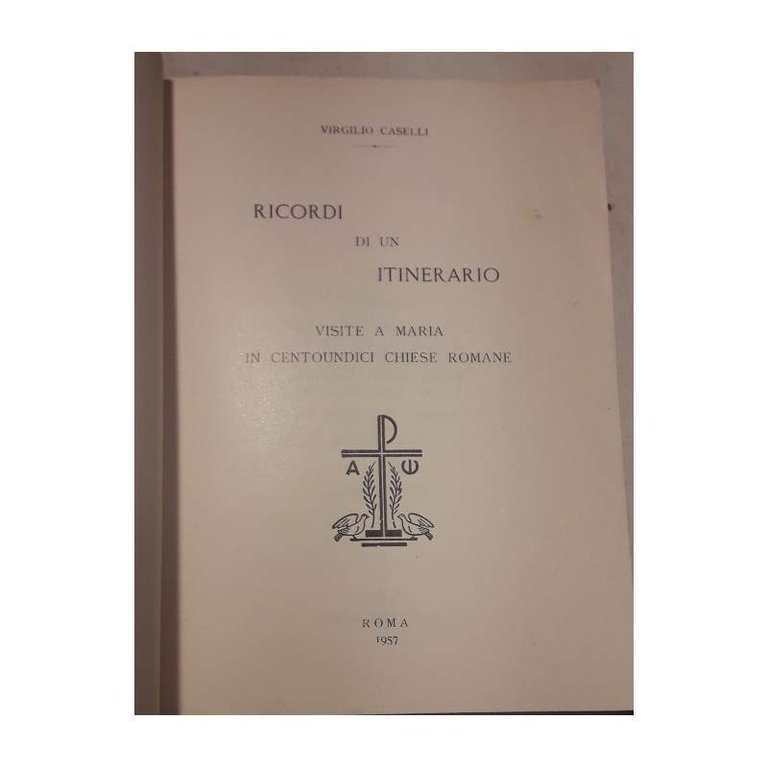 RICORDI DI UN ITINERARIO-VISITE A MARIA IN CENTOUNDICI CHIESE ROMANE(1957)