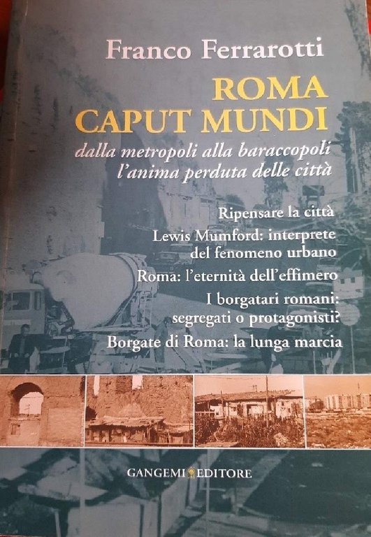 ROMA CAPUT MUNDI-DALLA METROPOLI ALLA BARACCOPOLI. L'ANIMA PERDUTA DELLA CITTA'( …