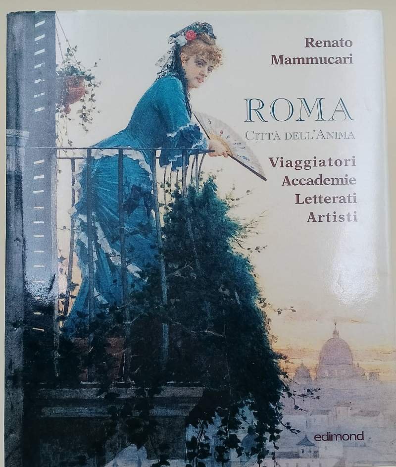 ROMA CITTA' DELL'ANIMA-VIAGGIATORI ACCADEMIE LETTERATI ARTISTI(2008)