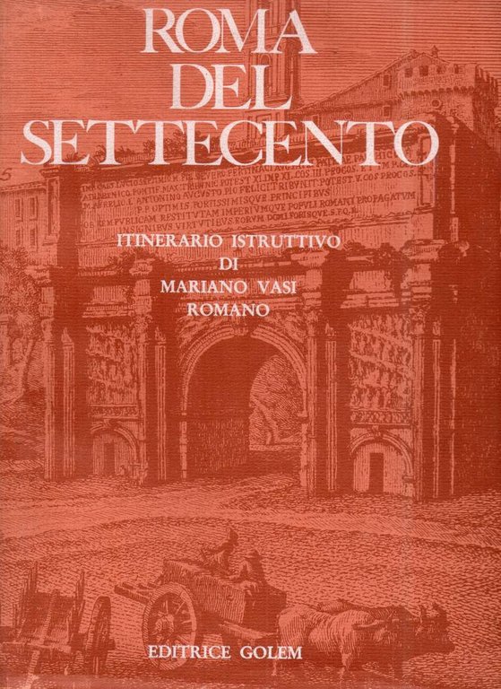 ROMA DEL SETTECENTO - Itinerario istruttivo di Mariano Vasi romano