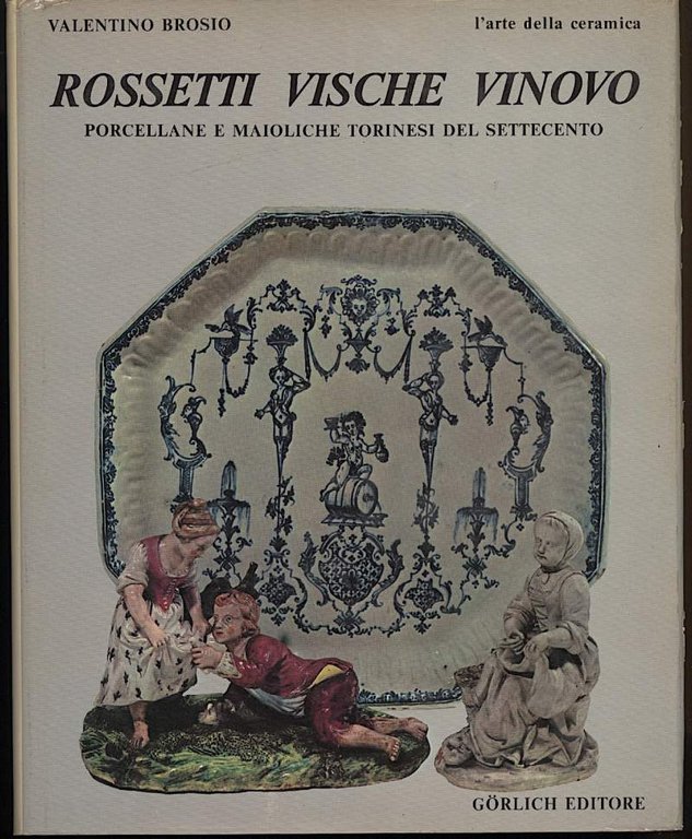 ROSSETTI VISCHE VINOVO porcellane e maioliche torinesi del settecento