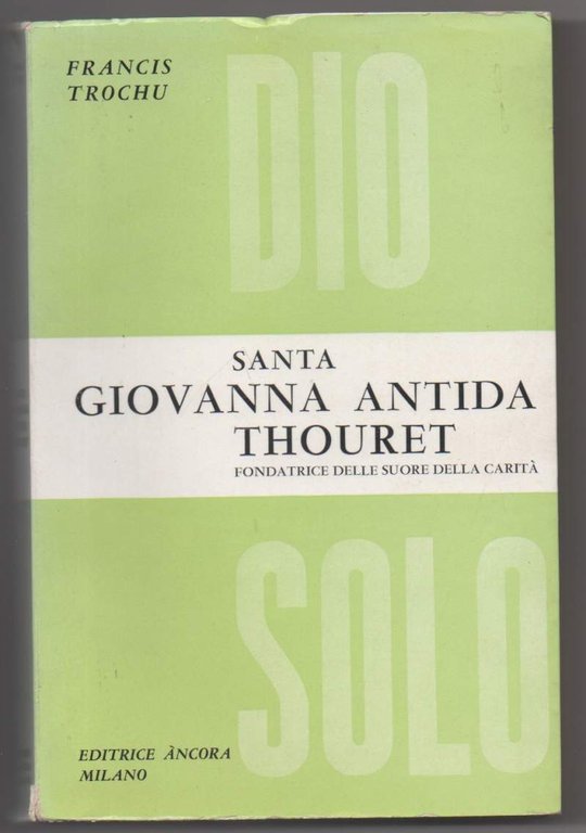 SANTA GIOVANNA ANTIDA THOURET Fondatrice delle suore della carità (1961)