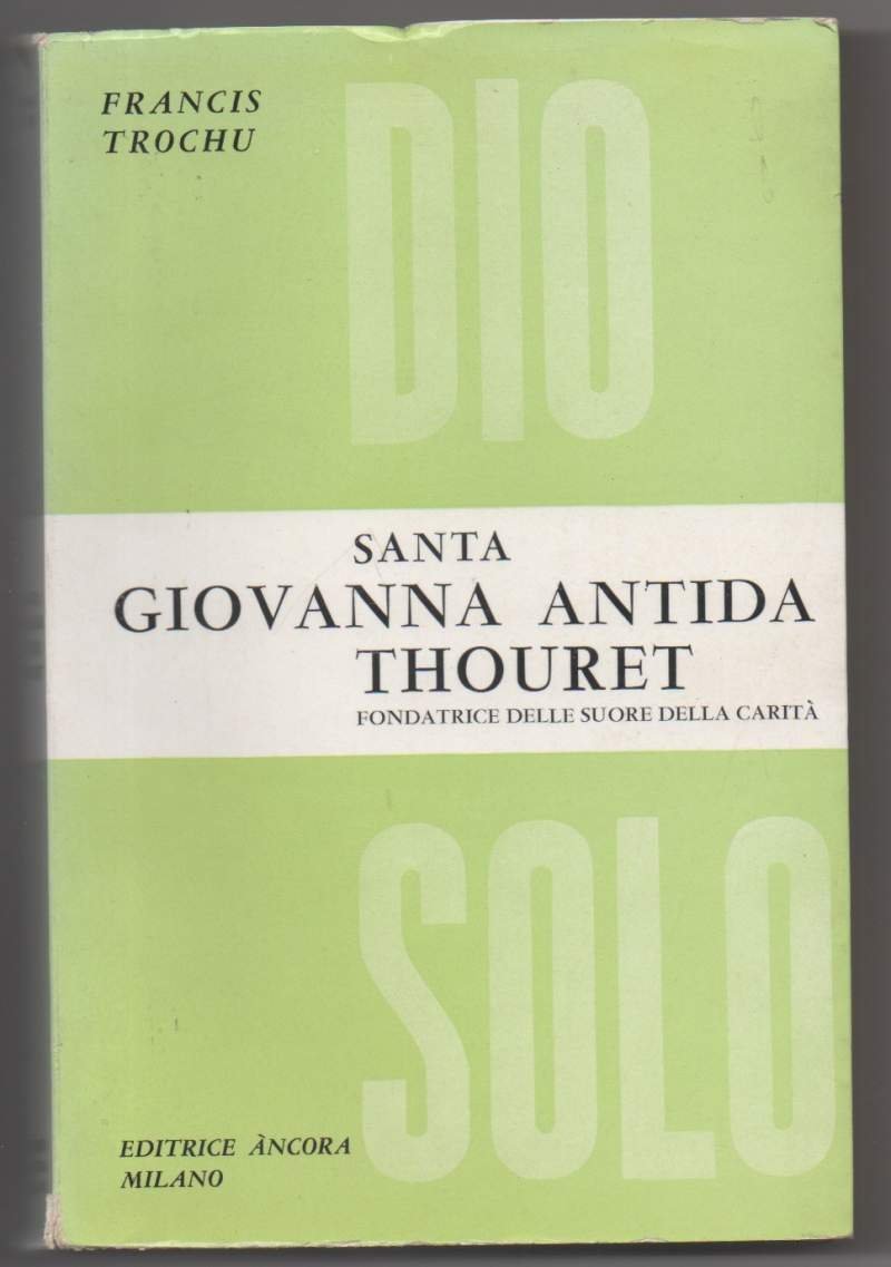 SANTA GIOVANNA ANTIDA THOURET Fondatrice delle suore della carità (1961)