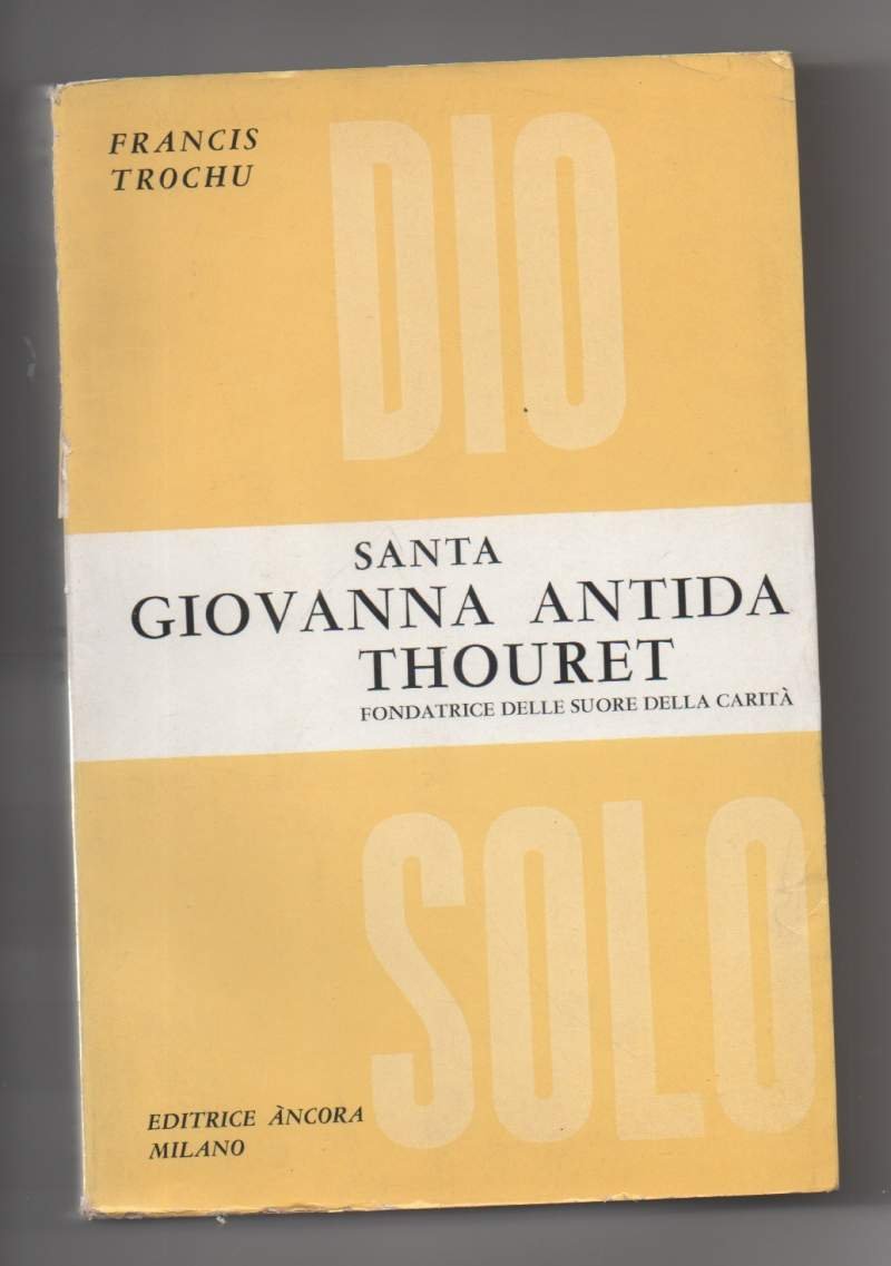 SANTA GIOVANNA ANTIDA THOURET Fondatrice delle suore della carità (1961)