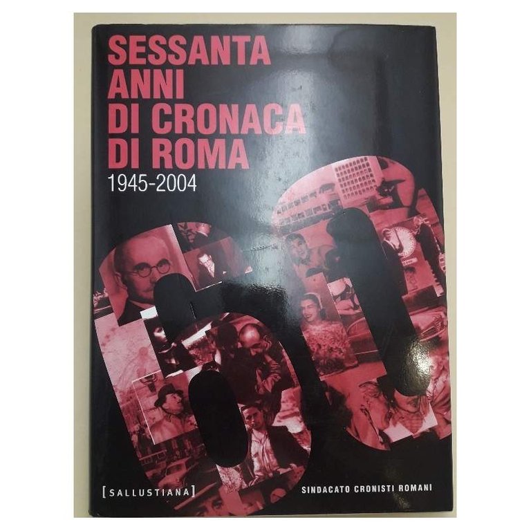 SESSANTA ANNI DI CRONACA DI ROMA- 1945-2004(2004)
