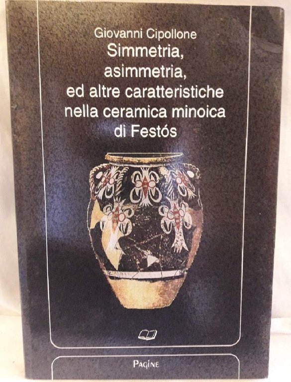 SIMMETRIA, ASIMMETRIA, ED ALTRE CARATTERISTICHE NELLA CERAMICA MINOICA DI FESTOS(1996)
