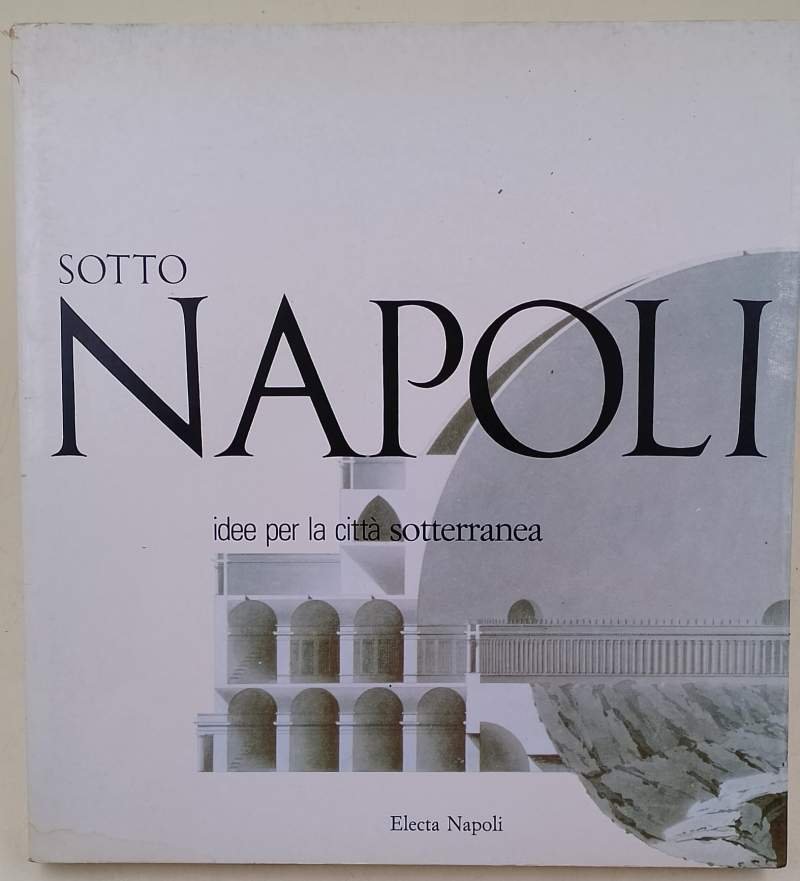 SOTTONAPOLI-IDEE PER LA CITTA' SOTTERRANEA(1988)