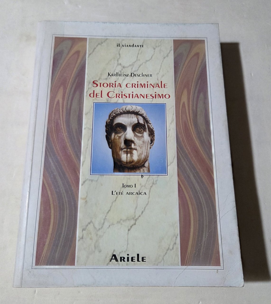 Storia criminale del cristianesimo. L' età arcaica. Dalle origini nell'Antico …