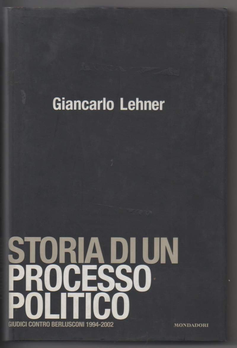 STORIA DI UN PROCESSO POLITICO giudici contro Berlusconi 1994-2002 (2003)