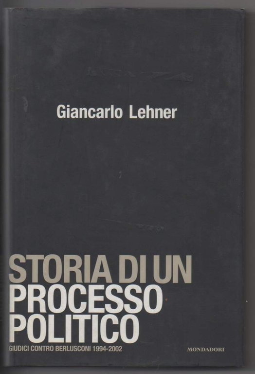 STORIA DI UN PROCESSO POLITICO giudici contro Berlusconi 1994-2002 (2003)