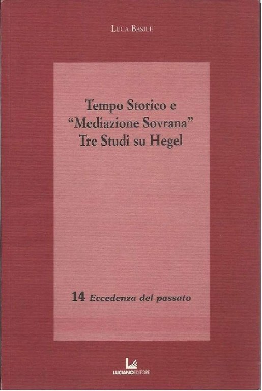 TEMPO STORICO E "MEDIAZIONE SOVRANA" - Tre studi su Hegel