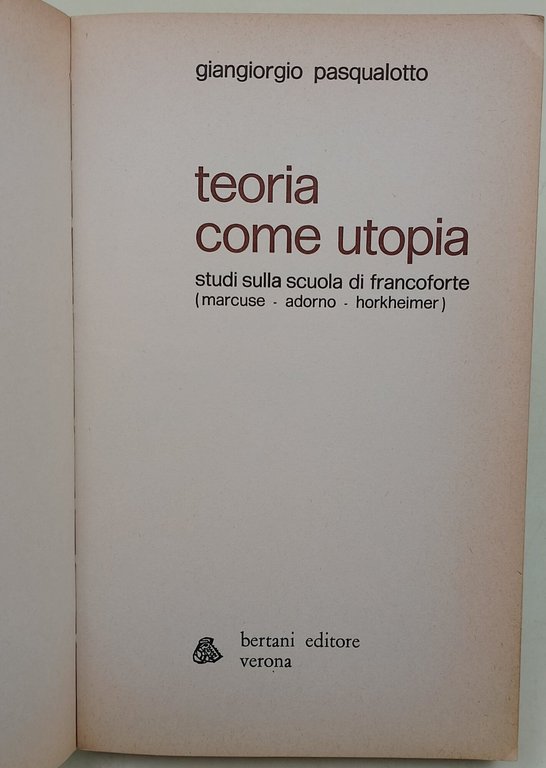 Teoria come utopia-Studi sulla Scuola di Francoforte(Marcuse-Adorno-Horkheimer)