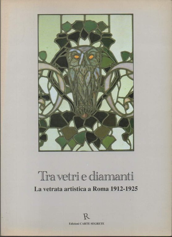 TRA VETRI E DIAMANTI-La vetrata artistica a Roma 1912-1925 (1992)