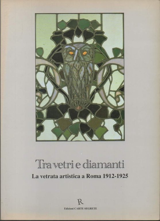 TRA VETRI E DIAMANTI-La vetrata artistica a Roma 1912-1925 (1992)